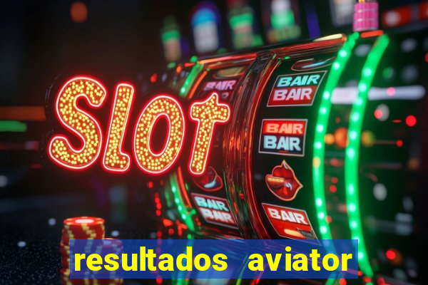 resultados aviator estrela bet